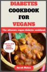 Diabetes Cookbook for Vegans: The ultimate vegan diabetic cookbook By Sarah Helms Cover Image
