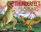 Thunderfeet: Alaska's Dinosaurs and Other Prehistoric Critters (PAWS IV) By Shelley Gill, Shannon Cartwright (Illustrator) Cover Image