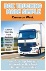 Box Trucking Made Simple: The Fast Track Guide to Get Started in the Box Trucking Business. By Cameron West Cover Image