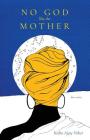 No God like the Mother By Kesha Ajọsẹ Fisher Cover Image