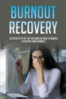 Burnout Recovery: Discover Step By Step Methods On How To Banish & Recover From Burnout: How To Fix Burnout Cover Image