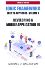 Developing a Mobile Application UI with Ionic and Angular: How to Build Your First Mobile Application with Common Web Technologies Cover Image