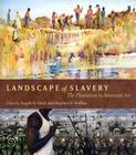 Landscape of Slavery: The Plantation in American Art By Angela D. Mack (Editor), Stephen G. Hoffius (Editor), Todd Smith (Foreword by) Cover Image