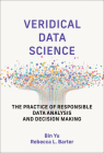 Veridical Data Science: The Practice of Responsible Data Analysis and Decision Making (Adaptive Computation and Machine Learning series) By Bin Yu, Rebecca L. Barter Cover Image