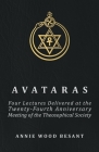 Avataras - Four Lectures Delivered at the Twenty-Fourth Anniversary Meeting of the Theosophical Society at Adyar, Madras, December, 1899 Cover Image