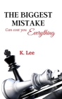 The Biggest Mistake Can cost you Everything By K. Lee Cover Image
