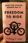 Mind the Cycling Gender Gap #2: Freedom to Ride: Freedom to Ride By Tiffany F. Lam Cover Image