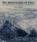 The Shipbuilders of Essex: A Chronicle of Yankee Endeavor By Dana A. Story Cover Image