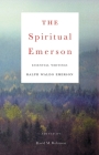 The Spiritual Emerson: Essential Writings by Ralph Waldo Emerson Cover Image