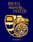 Raven Returns the Water By Anne Cameron, Nelle Olsen (Illustrator) Cover Image