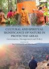 Cultural and Spiritual Significance of Nature in Protected Areas: Governance, Management and Policy By Bas Verschuuren (Editor), Steve Brown (Editor) Cover Image