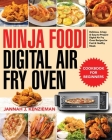 Ninja Foodi Digital Air Fry Oven Cookbook for Beginners: Delicious, Crispy & Easy-to-Prepare Digital Air Fry Oven Recipes for Fast & Healthy Meals By Jannah J. Kenzieman Cover Image