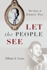 Let the People See: The Story of Emmett Till By Elliott J. Gorn Cover Image