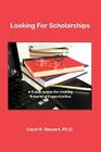 Looking for Scholarships: A 6-Step System for Creating Financial Aid for Opportunities - Version 2.2 Cover Image