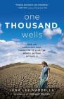 One Thousand Wells: How an Audacious Goal Taught Me to Love the World Instead of Save It Cover Image
