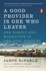 A Good Provider Is One Who Leaves: One Family and Migration in the 21st Century By Jason DeParle Cover Image