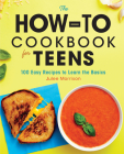 The How-To Cookbook for Teens: 100 Easy Recipes to Learn the Basics Cover Image