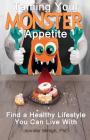 Taming Your Monster Appetite: Find a Healthy Lifestyle You Can Live With By Jennifer Minigh Cover Image