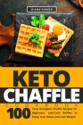 Keto Chaffle Cookbook: 100 Tasty Ketogenic Chaffle Recipes for Beginners. Low-Carb Waffles to Enjoy Your Meals and Lose Weight By Diana Parker Cover Image