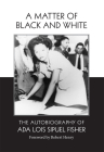 A Matter of Black and White: The Autobiography of Ada Lois Sipuel Fisher By Ada L. Fisher, Robert Henry (Foreword by) Cover Image