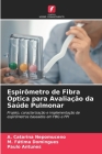 Espirômetro de Fibra Óptica para Avaliação da Saúde Pulmonar By A. Catarina Nepomuceno, M. Fátima Domingues, Paulo Antunes Cover Image