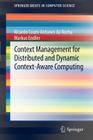Context Management for Distributed and Dynamic Context-Aware Computing (Springerbriefs in Computer Science) Cover Image