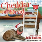 Cheddar Off Dead By Julia Buckley, Ann Marie Lee (Read by) Cover Image