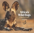 Africa's Wild Dogs: A Survival Story By Jocelin Kagan Cover Image