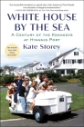 White House by the Sea: A Century of the Kennedys at Hyannis Port By Kate Storey Cover Image
