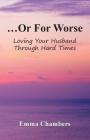 ...Or For Worse: Loving Your Husband Through Hard Times By Emma Chambers Cover Image