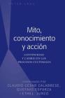 Mito, conocimiento y acción: Continuidad y cambio en los procesos culturales By Claudio Calabrese (Editor), Gustavo Esparza (Editor), Ethel Junco (Editor) Cover Image