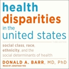 Health Disparities in the United States: Social Class, Race, Ethnicity, and the Social Determinants of Health: Third Edition By Jonathan Yen (Read by), MD Cover Image