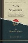 Zion Songster: A Collection of Hymns and Spiritual Songs, Generally Sung at Camp and Prayer Meetings, and in Revivals of Religion (Cl Cover Image