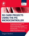 SD Card Projects Using the PIC Microcontroller By Dogan Ibrahim Cover Image