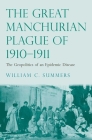 The Great Manchurian Plague of 1910-1911: The Geopolitics of an Epidemic Disease Cover Image