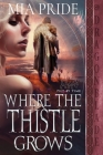 Where the Thistle Grows By Mia Pride Cover Image