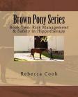 Brown Pony Series: Book Two: Risk Management & Safety in Hippotherapy By Rebecca Cook Cover Image