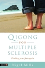 Qigong for Multiple Sclerosis: Finding Your Feet Again By Nigel Mills Cover Image