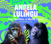 Angela & Lulingu: Two Gorillas, a World Apart By Brenda Scott Royce, Los Angeles Zoo and Botanical Gardens (With) Cover Image
