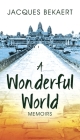 A Wonderful World: Memoirs By Jacques Bekaert Cover Image