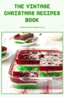The Vintage Christmas Recipes Book: Vintage Christmas Dishes For You By Agnes Lovelady Cover Image