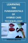 Learning the Fundamentals of Hybrid Cars Technology By Stephen Meister Cover Image