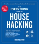 The Everything Guide to House Hacking: Your Step-by-Step Guide to: Financing a House Hack, Finding Ideal Properties and Tenants, Maximizing the Profitability of Your Property, Navigating the Real Estate Market, Avoiding Unnecessary Risk (Everything®) By Robert Leonard Cover Image
