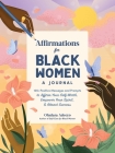 Affirmations for Black Women: A Journal: 100+ Positive Messages and Prompts to Affirm Your Self-Worth, Empower Your Spirit, & Attract Success (Self-Care for Black Women Series) By Oludara Adeeyo Cover Image