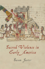 Sacred Violence in Early America (Early American Studies) By Susan Juster Cover Image