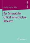 Key Concepts for Critical Infrastructure Research By Jens Ivo Engels (Editor) Cover Image