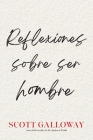 Reflexiones sobre ser hombre, Spanish-language edition of Notes on Being a Man By Scott Galloway Cover Image