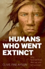 The Humans Who Went Extinct: Why Neanderthals Died Out and We Survived By Clive Finlayson Cover Image