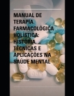 Manual de Terapia Farmacológica Holística: História, Técnicas e Aplicações na Saúde Mental Cover Image