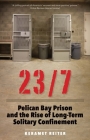 23/7: Pelican Bay Prison and the Rise of Long-Term Solitary Confinement By Keramet Reiter Cover Image
